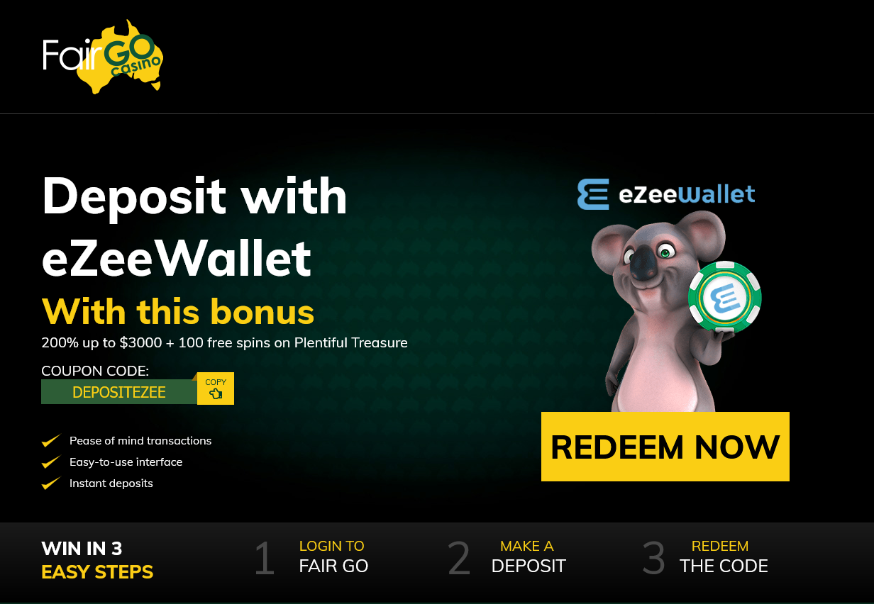 Fair Go
                                  eZeeWallet 200% up to $3000 + 100
                                  spins